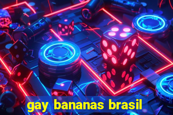 gay bananas brasil